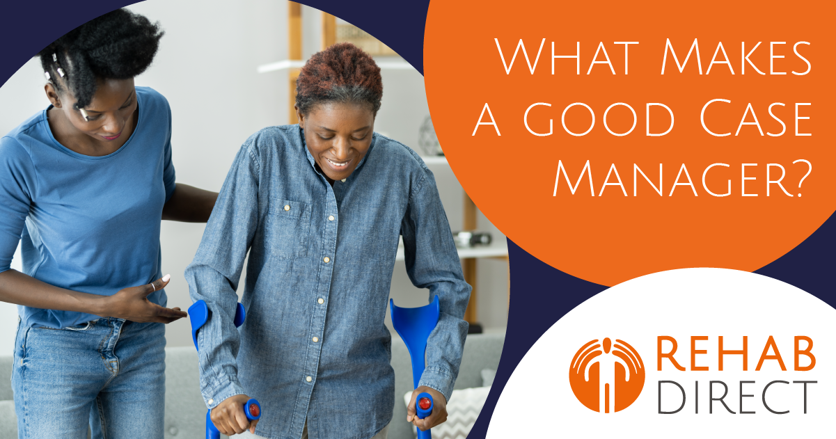 What Makes A Good Rehabilitation Case Manager Blog Rehab Direct